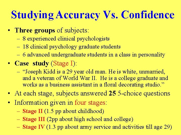 Studying Accuracy Vs. Confidence • Three groups of subjects: – 8 experienced clinical psychologists