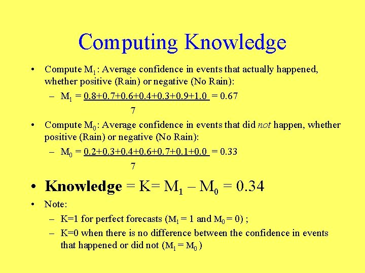 Computing Knowledge • Compute M 1: Average confidence in events that actually happened, whether