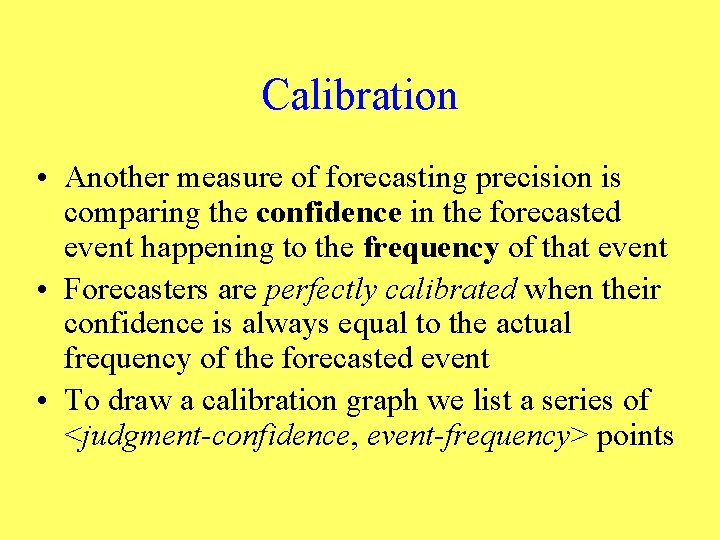 Calibration • Another measure of forecasting precision is comparing the confidence in the forecasted