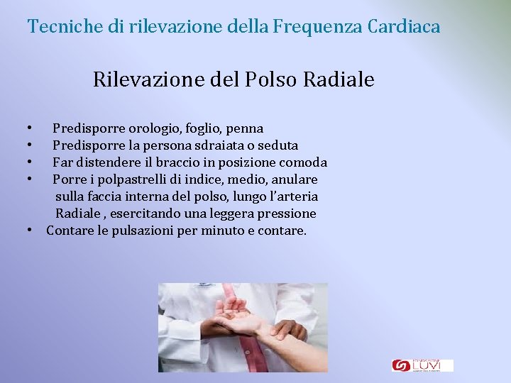 Tecniche di rilevazione della Frequenza Cardiaca Rilevazione del Polso Radiale Predisporre orologio, foglio, penna