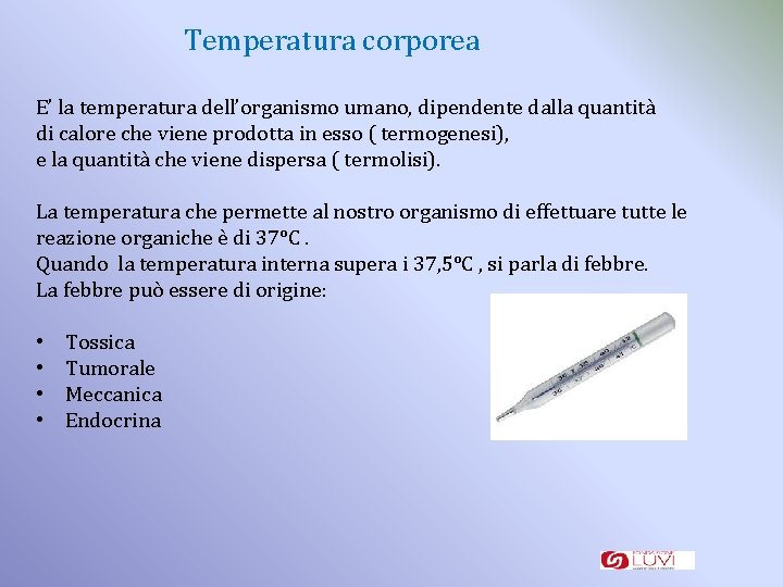 Temperatura corporea E’ la temperatura dell’organismo umano, dipendente dalla quantità di calore che viene