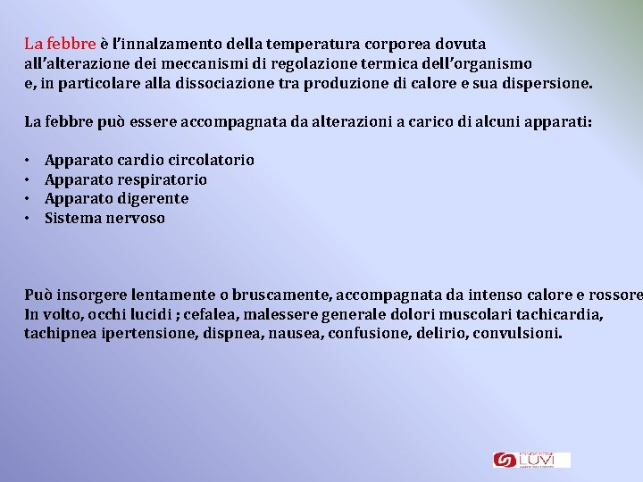 La febbre è l’innalzamento della temperatura corporea dovuta all’alterazione dei meccanismi di regolazione termica