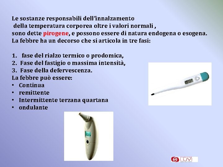 Le sostanze responsabili dell’innalzamento della temperatura corporea oltre i valori normali , sono dette