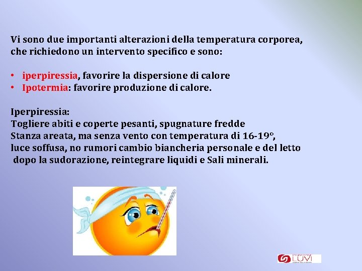 Vi sono due importanti alterazioni della temperatura corporea, che richiedono un intervento specifico e