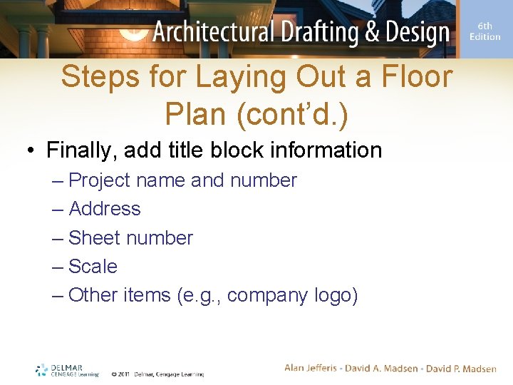Steps for Laying Out a Floor Plan (cont’d. ) • Finally, add title block