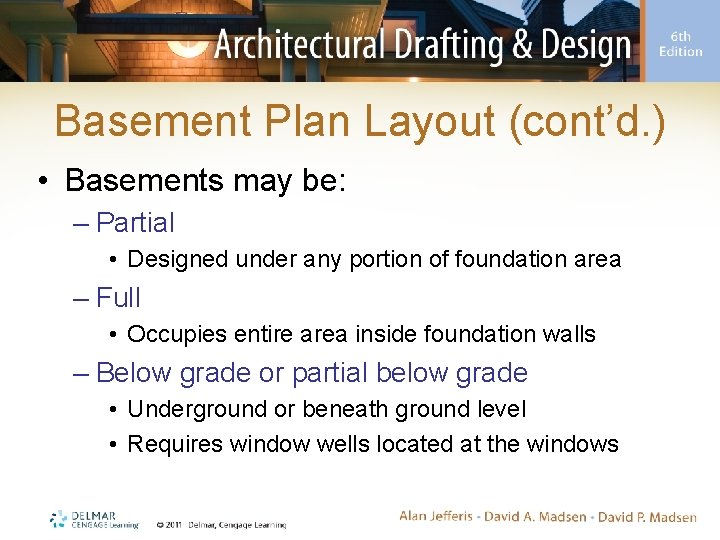 Basement Plan Layout (cont’d. ) • Basements may be: – Partial • Designed under