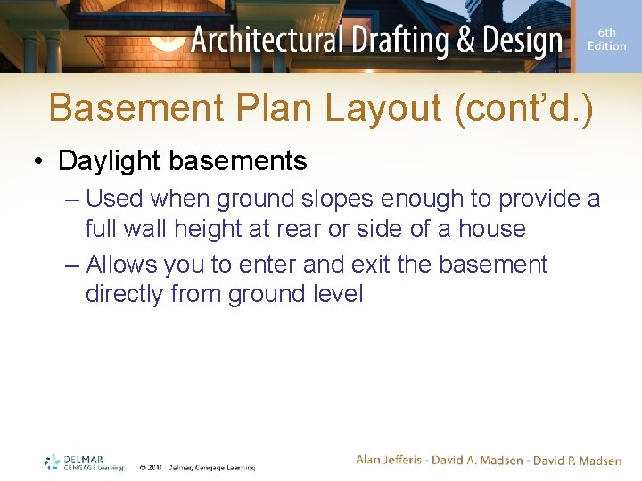 Basement Plan Layout (cont’d. ) • Daylight basements – Used when ground slopes enough