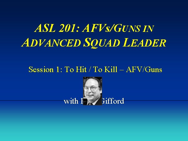 ASL 201: AFVs/GUNS IN ADVANCED SQUAD LEADER Session 1: To Hit / To Kill