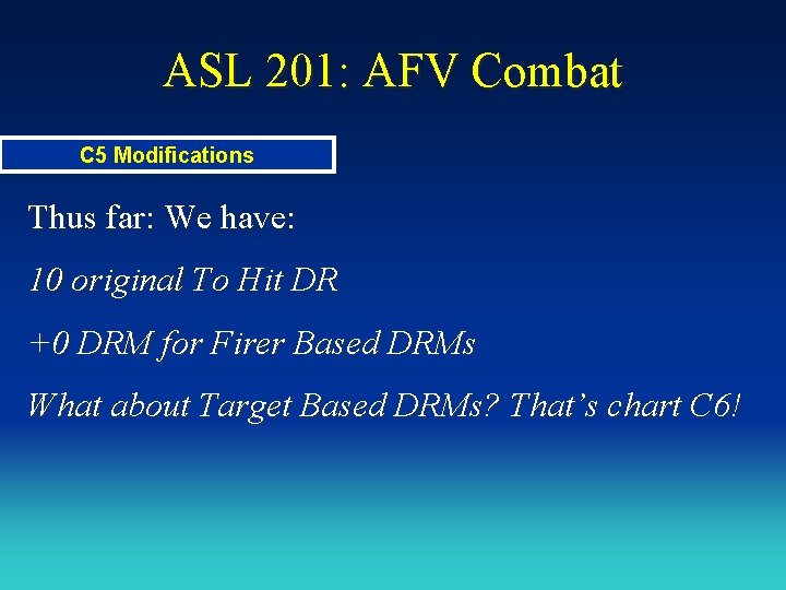 ASL 201: AFV Combat C 5 Modifications Thus far: We have: 10 original To