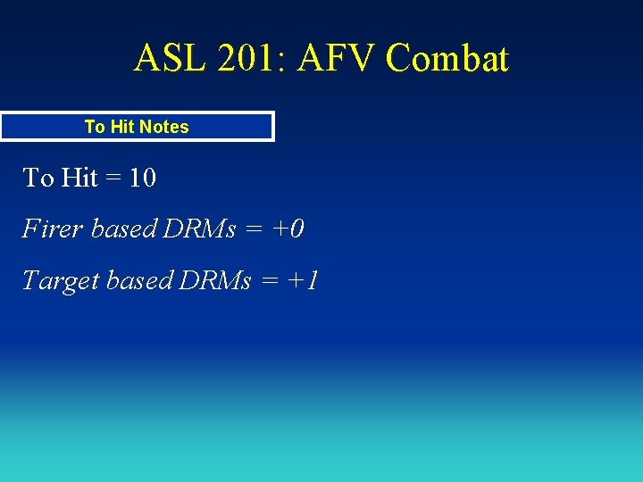 ASL 201: AFV Combat To Hit Notes To Hit = 10 Firer based DRMs