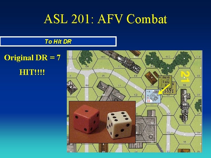 ASL 201: AFV Combat To Hit DR Original DR = 7 HIT!!!! ASL 201: AFV Combat To Hit DR Original DR = 7 HIT!!!!