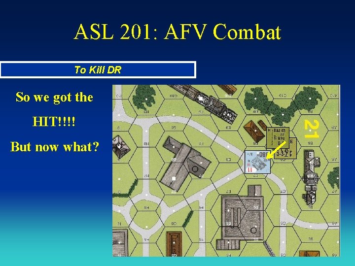 ASL 201: AFV Combat To Kill DR So we got the HIT!!!! But now