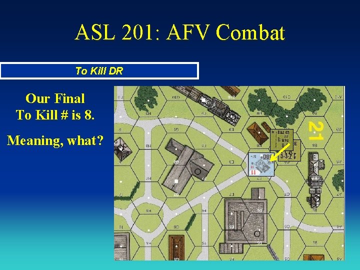 ASL 201: AFV Combat To Kill DR Our Final To Kill # is 8.