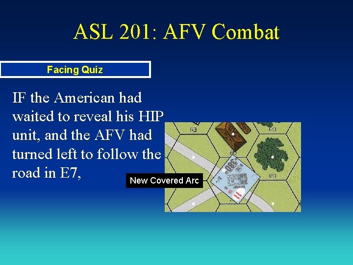 ASL 201: AFV Combat Facing Quiz IF the American had waited to reveal his