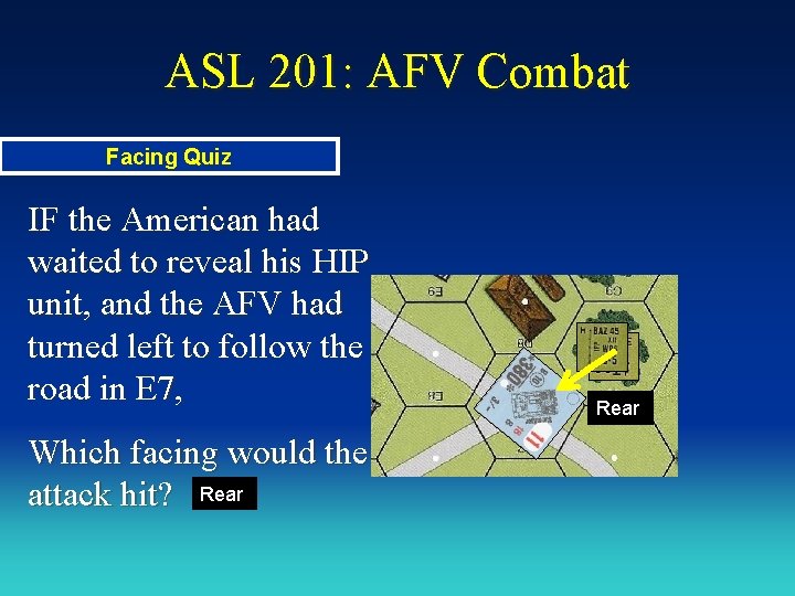 ASL 201: AFV Combat Facing Quiz IF the American had waited to reveal his