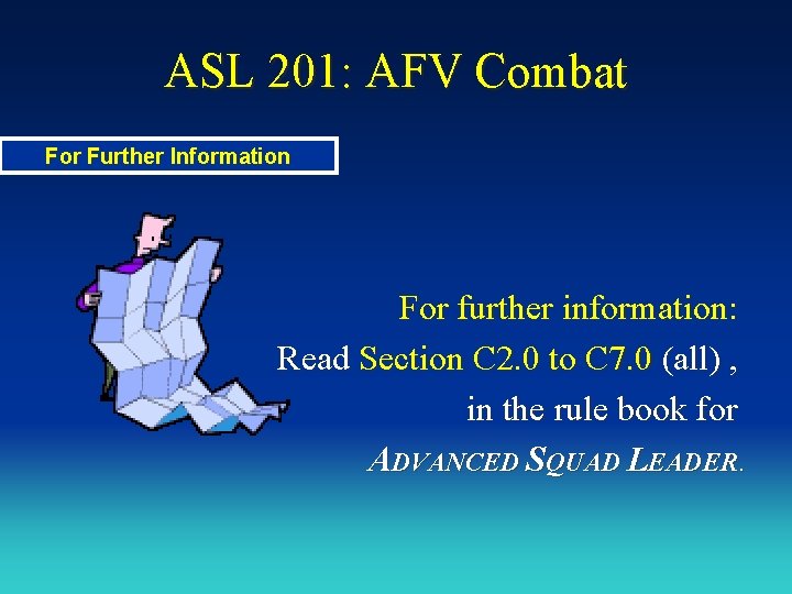 ASL 201: AFV Combat For Further Information For further information: Read Section C 2.