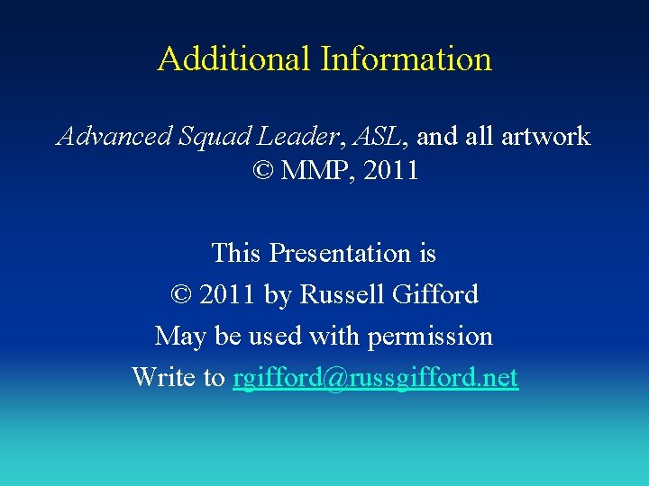 Additional Information Advanced Squad Leader, ASL, and all artwork © MMP, 2011 This Presentation