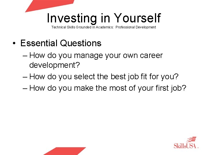 Investing in Yourself Technical Skills Grounded in Academics: Professional Development • Essential Questions – Investing in Yourself Technical Skills Grounded in Academics: Professional Development • Essential Questions –
