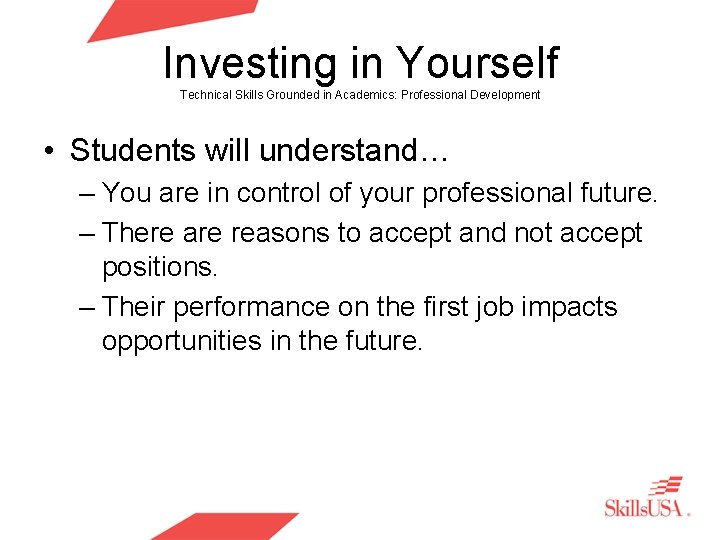 Investing in Yourself Technical Skills Grounded in Academics: Professional Development • Students will understand… Investing in Yourself Technical Skills Grounded in Academics: Professional Development • Students will understand…