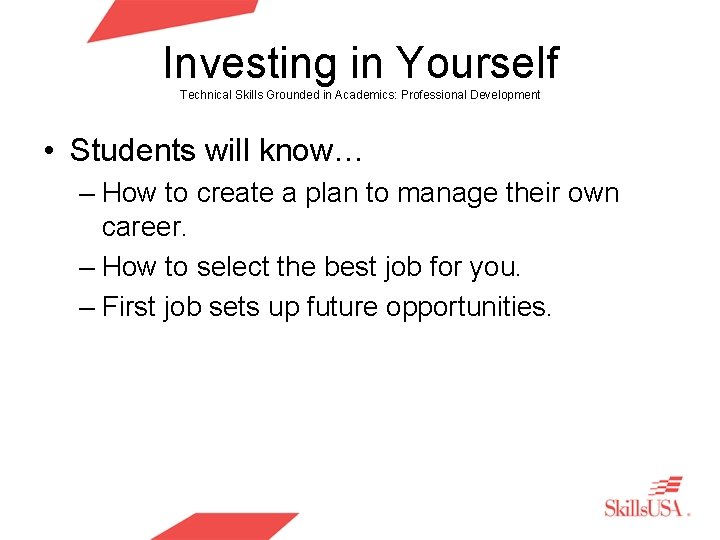 Investing in Yourself Technical Skills Grounded in Academics: Professional Development • Students will know… Investing in Yourself Technical Skills Grounded in Academics: Professional Development • Students will know…