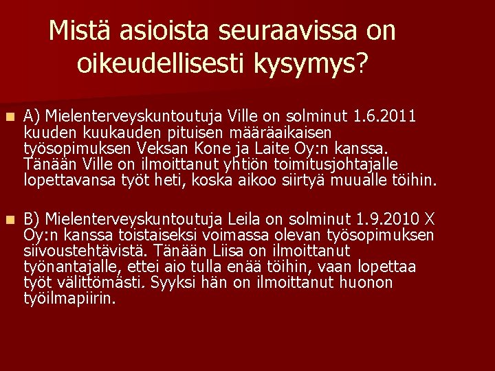 Mistä asioista seuraavissa on oikeudellisesti kysymys? n A) Mielenterveyskuntoutuja Ville on solminut 1. 6.