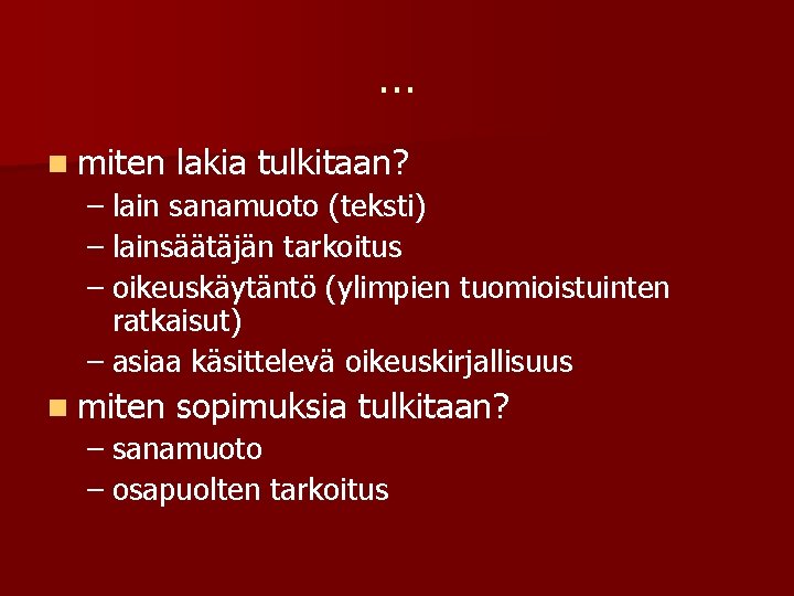 … n miten lakia tulkitaan? – lain sanamuoto (teksti) – lainsäätäjän tarkoitus – oikeuskäytäntö