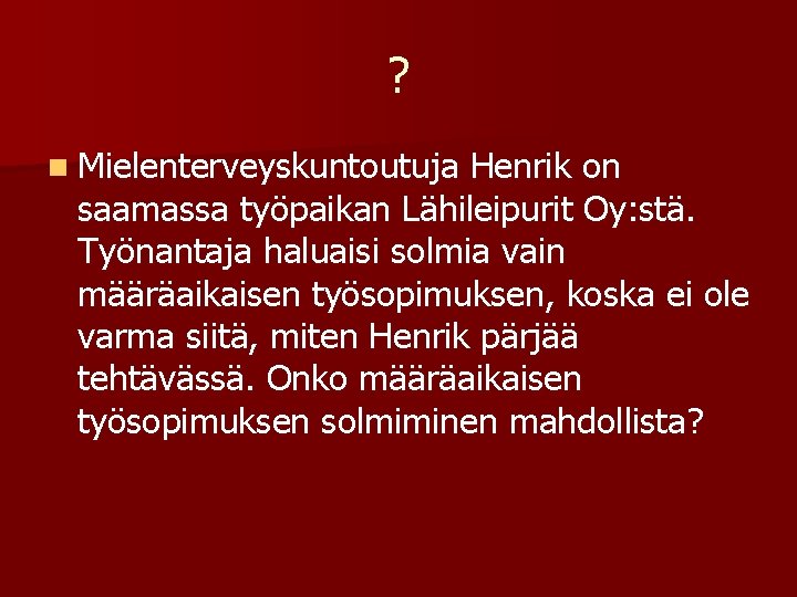 ? n Mielenterveyskuntoutuja Henrik on saamassa työpaikan Lähileipurit Oy: stä. Työnantaja haluaisi solmia vain