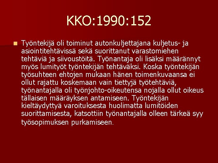 KKO: 1990: 152 n Työntekijä oli toiminut autonkuljettajana kuljetus- ja asiointitehtävissä sekä suorittanut varastomiehen