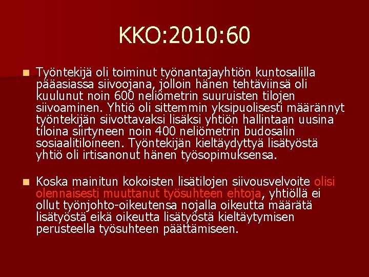 KKO: 2010: 60 n Työntekijä oli toiminut työnantajayhtiön kuntosalilla pääasiassa siivoojana, jolloin hänen tehtäviinsä