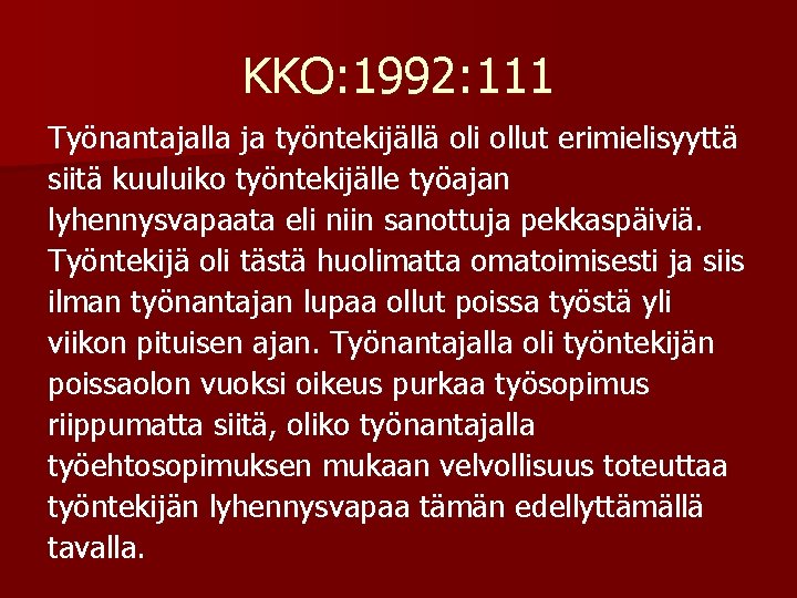 KKO: 1992: 111 Työnantajalla ja työntekijällä oli ollut erimielisyyttä siitä kuuluiko työntekijälle työajan lyhennysvapaata