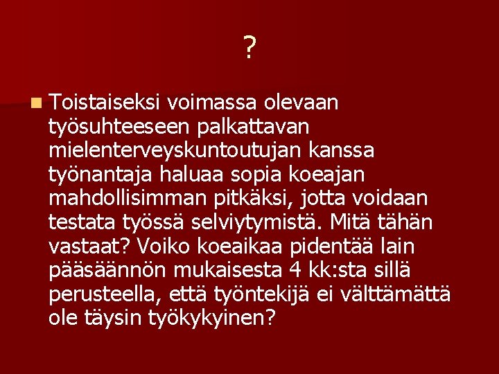 ? n Toistaiseksi voimassa olevaan työsuhteeseen palkattavan mielenterveyskuntoutujan kanssa työnantaja haluaa sopia koeajan mahdollisimman