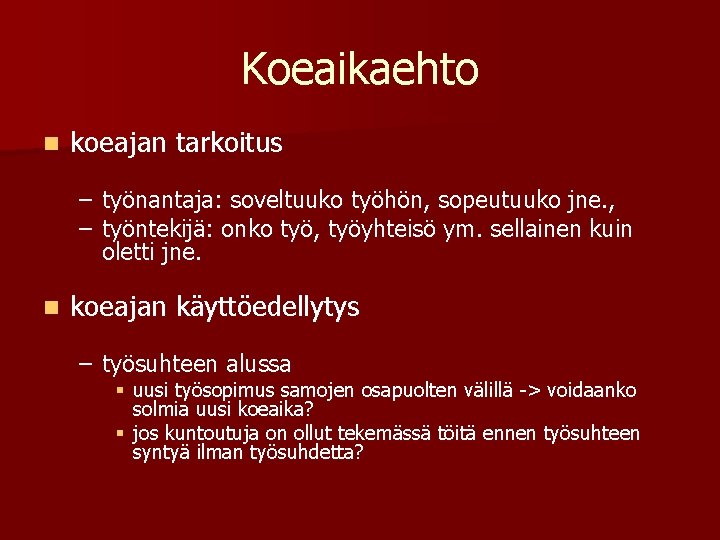 Koeaikaehto n koeajan tarkoitus – työnantaja: soveltuuko työhön, sopeutuuko jne. , – työntekijä: onko