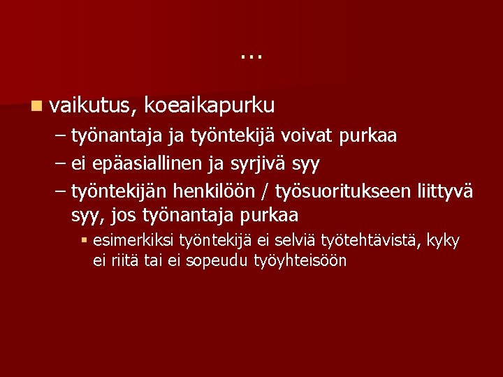 … n vaikutus, koeaikapurku – työnantaja ja työntekijä voivat purkaa – ei epäasiallinen ja