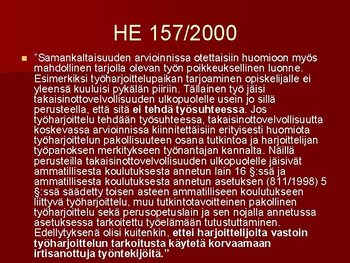 HE 157/2000 n ”Samankaltaisuuden arvioinnissa otettaisiin huomioon myös mahdollinen tarjolla olevan työn poikkeuksellinen luonne.