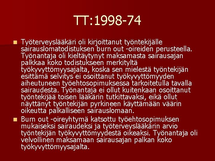 TT: 1998 -74 Työterveyslääkäri oli kirjoittanut työntekijälle sairauslomatodistuksen burn out -oireiden perusteella. Työnantaja oli