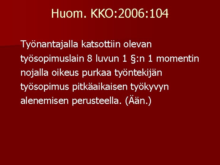 Huom. KKO: 2006: 104 Työnantajalla katsottiin olevan työsopimuslain 8 luvun 1 §: n 1