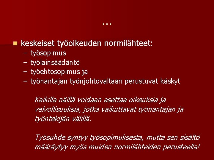 … n keskeiset työoikeuden normilähteet: – – työsopimus työlainsäädäntö työehtosopimus ja työnantajan työnjohtovaltaan perustuvat