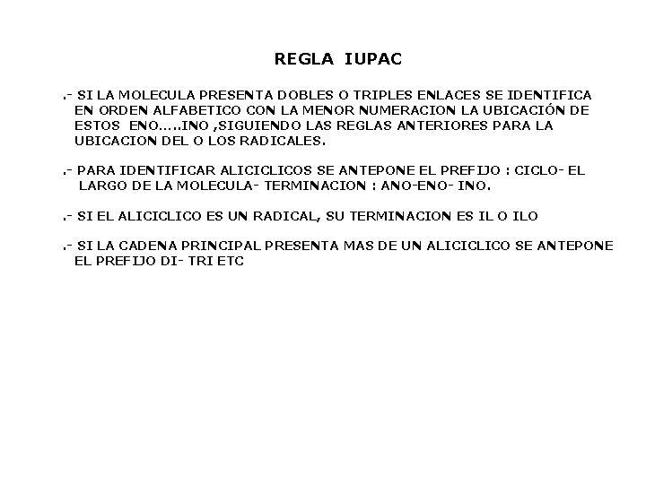 REGLA IUPAC. - SI LA MOLECULA PRESENTA DOBLES O TRIPLES ENLACES SE IDENTIFICA EN