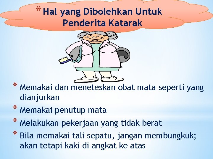 * Hal yang Dibolehkan Untuk Penderita Katarak * Memakai dan meneteskan obat mata seperti