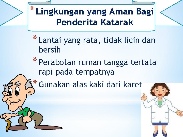 * Lingkungan yang Aman Bagi Penderita Katarak * Lantai yang rata, tidak licin dan