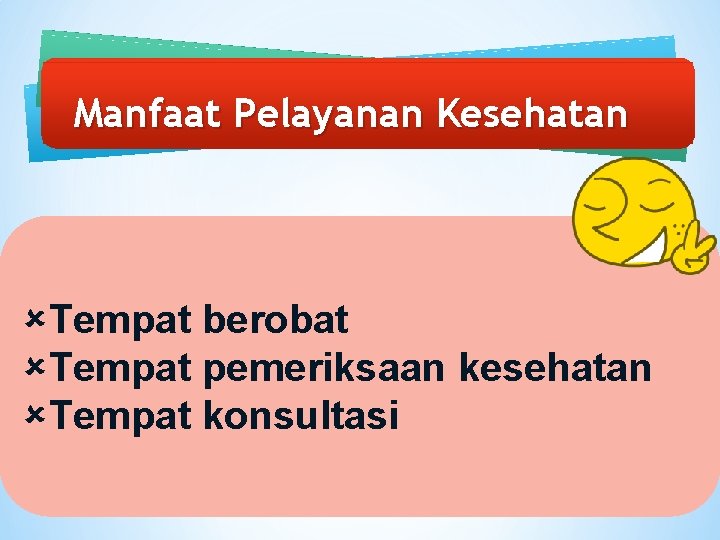 Manfaat Pelayanan Kesehatan Tempat berobat Tempat pemeriksaan kesehatan Tempat konsultasi 