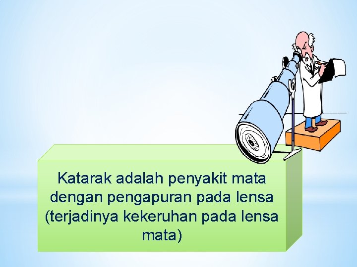 Katarak adalah penyakit mata dengan pengapuran pada lensa (terjadinya kekeruhan pada lensa mata) 