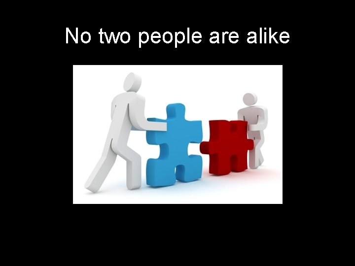 No two people are alike 