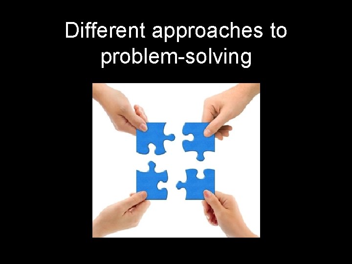 Different approaches to problem-solving 