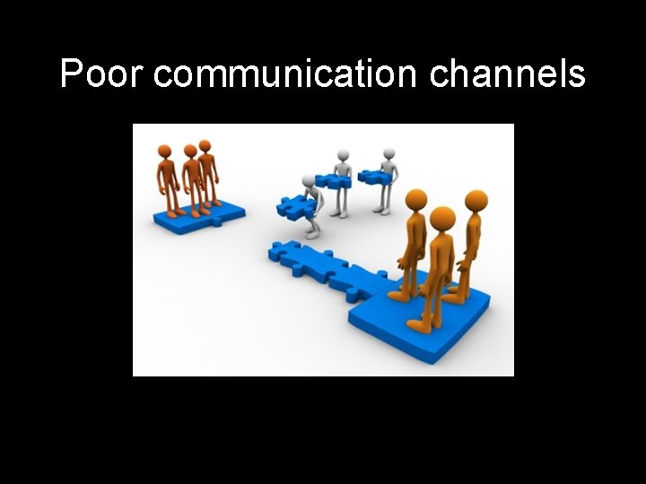 Poor communication channels 