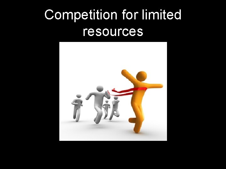 Competition for limited resources 