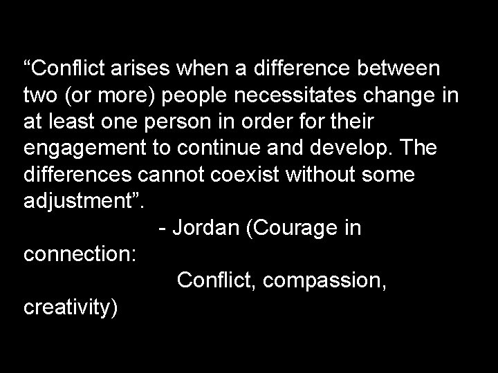 “Conflict arises when a difference between two (or more) people necessitates change in at