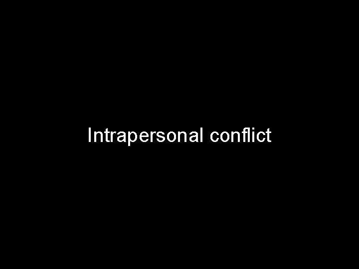 Intrapersonal conflict 