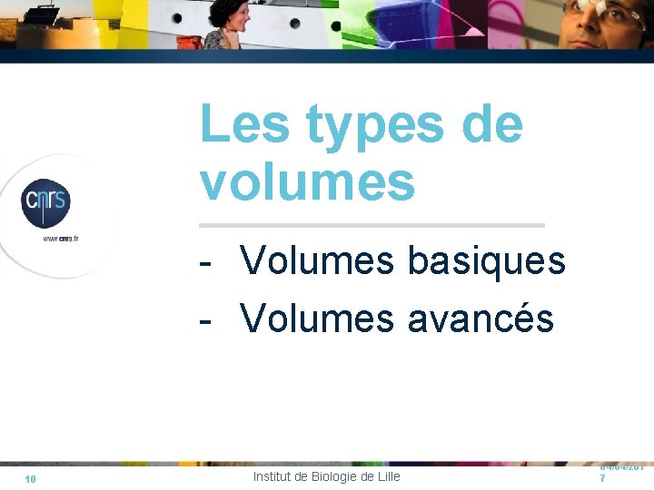 Les types de volumes - Volumes basiques - Volumes avancés 10 Institut de Biologie Les types de volumes - Volumes basiques - Volumes avancés 10 Institut de Biologie