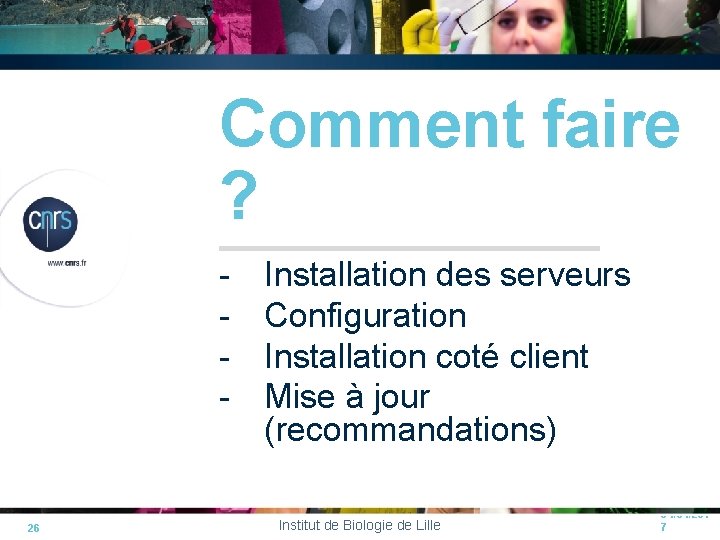 Comment faire ? - 26 Installation des serveurs Configuration Installation coté client Mise à Comment faire ? - 26 Installation des serveurs Configuration Installation coté client Mise à